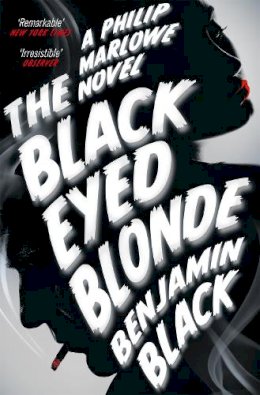 Benjamin Black - The Black Eyed Blonde: A Philip Marlowe Novel - 9781447236702 - V9781447236702