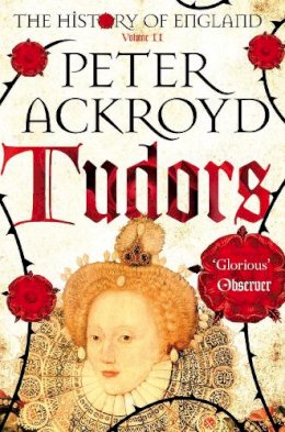 Peter Ackroyd - Tudors: The History of England Volume II - 9781447236818 - V9781447236818