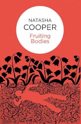 Natasha Cooper - Fruiting Bodies - 9781447238584 - V9781447238584