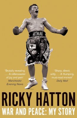 Ricky Hatton - War and Peace: My Story - 9781447250319 - V9781447250319