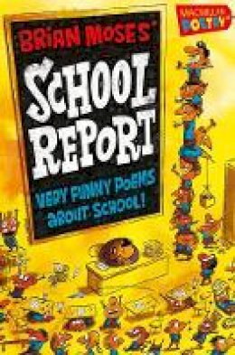 Brian Moses - Brian Moses´ School Report: Very funny poems about school - 9781447254645 - KSS0000409