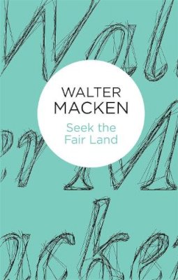 Walter Macken - Seek the Fair Land - 9781447269045 - 9781447269045