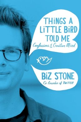 Biz Stone - Things A Little Bird Told Me - 9781447271116 - KTG0001442