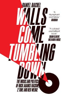 Daniel Rachel - Walls Come Tumbling Down: The Music and Politics of Rock Against Racism, 2 Tone and Red Wedge - 9781447272694 - 9781447272694