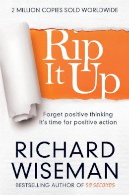 Richard Wiseman - Rip It Up: Forget positive thinking, it´s time for positive action - 9781447273363 - V9781447273363