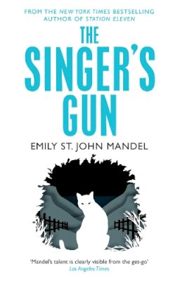 Emily St. John Mandel - The Singer´s Gun - 9781447280057 - V9781447280057