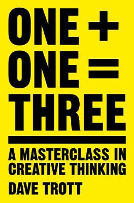 Dave Trott - One Plus One Equals Three: A Masterclass in Creative Thinking - 9781447287056 - V9781447287056