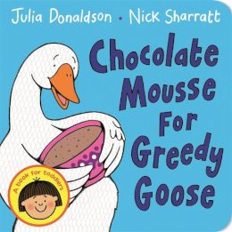 Julia Donaldson - Chocolate Mousse for Greedy Goose - 9781447287889 - V9781447287889