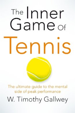 W Timothy Gallwey - The Inner Game of Tennis: One of Bill Gates All-Time Favourite Books - 9781447288503 - 9781447288503