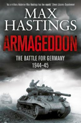 Max Hastings - Armageddon: The Battle for Germany 1944-45 - 9781447288749 - V9781447288749