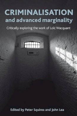 Peter Squires - Criminalisation and Advanced Marginality: Critically Exploring the Work of Loïc Wacquant - 9781447300007 - V9781447300007
