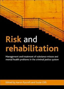 Aaron Pycroft - Risk and Rehabilitation: Management and Treatment of Substance Misuse and Mental Health Problems in the Criminal Justice System - 9781447300205 - V9781447300205