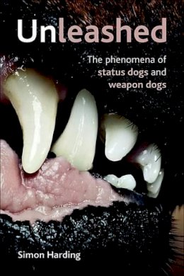 Simon Harding - Unleashed: The Phenomena of Status Dogs and Weapon Dogs - 9781447300274 - V9781447300274