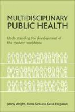 Jenny Wright - Multidisciplinary Public Health: Understanding the Development of the Modern Workforce - 9781447300328 - V9781447300328