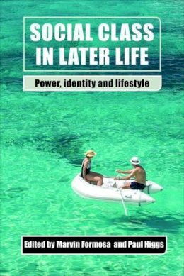 Marvin Formosa - Social Class in Later Life: Power, Identity and Lifestyle - 9781447300571 - V9781447300571