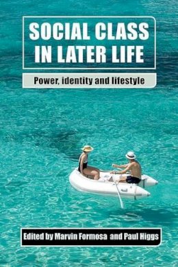 Marvin (Ed) Formosa - Social Class in Later Life: Power, Identity and Lifestyle - 9781447300588 - V9781447300588