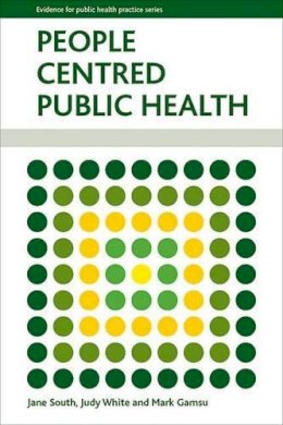 South, Jane; White, Judy; Gamsu, Mark - People Centred Public Health - 9781447305316 - V9781447305316