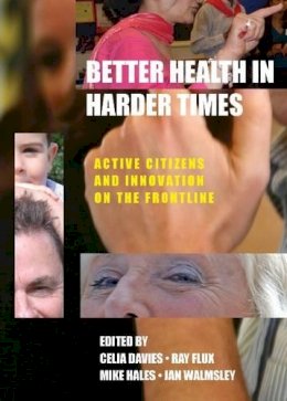 Celia Davies - Better Health in Harder Times: Active Citizens and Innovation on the Frontline - 9781447306931 - V9781447306931