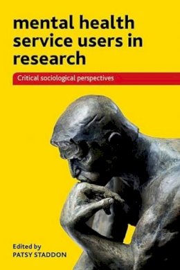 Patsy Staddon - Mental Health Service Users in Research: Critical Sociological Perspectives - 9781447307334 - V9781447307334