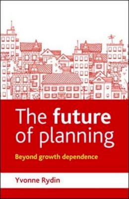 Dr. Yvonne Rydin - The Future of Planning. Beyond Growth Dependence.  - 9781447308416 - V9781447308416