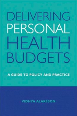 Vidhya Alakeson - Delivering Personal Health Budgets: A Guide to Policy and Practice - 9781447308522 - V9781447308522