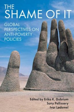 Erika K Gubrium - The Shame of It: Global Perspectives on Anti-Poverty Policies - 9781447308706 - V9781447308706