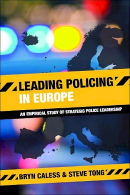Bryn Caless - Leading Policing in Europe: An Empirical Study of Strategic Police Leadership - 9781447315728 - V9781447315728