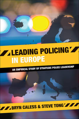 Bryn Caless - Leading Policing in Europe: An Empirical Study of Strategic Police Leadership - 9781447315742 - V9781447315742