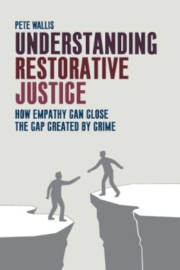 Pete Wallis - Understanding Restorative Justice: How Empathy Can Close the Gap Created by Crime - 9781447317425 - V9781447317425