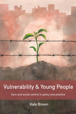 Kate Brown - Vulnerability and Young People: Care and Social Control in Policy and Practice - 9781447318187 - V9781447318187