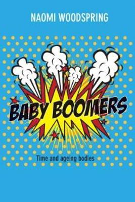 Naomi Woodspring - Baby boomers: Time and ageing bodies - 9781447318774 - V9781447318774
