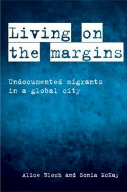 Alice Bloch - Living on the Margins: Undocumented Migrants in a Global City - 9781447319368 - V9781447319368