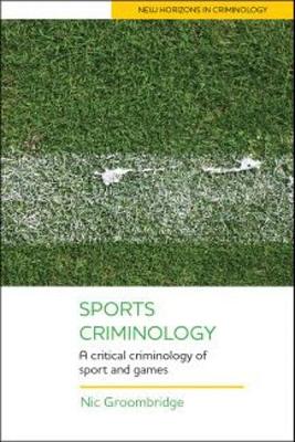 Nic Groombridge - Sports Criminology: A Critical Criminology of Sport and Games - 9781447323150 - V9781447323150