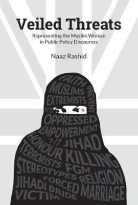 Naaz Rashid - Veiled Threats: Representing the Muslim Woman in Public Policy Discourses - 9781447325178 - V9781447325178