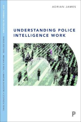 Adrian James - Understanding Police Intelligence Work - 9781447326403 - V9781447326403