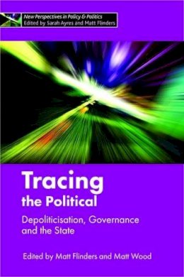 Matt (Ed) Flinders - Tracing the Political: Depoliticisation, Governance and the State - 9781447326601 - V9781447326601