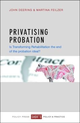 John Deering - Privatising Probation: Is Transforming Rehabilitation the End of the Probation Ideal? - 9781447327288 - V9781447327288