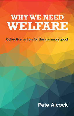 Pete Alcock - Why We Need Welfare: Collective Action for the Common Good - 9781447328346 - V9781447328346