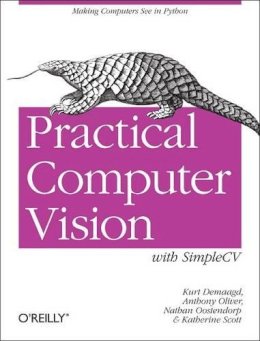 Kurt Demaagd - Practical Computer Vision with SimpleCV - 9781449320362 - V9781449320362