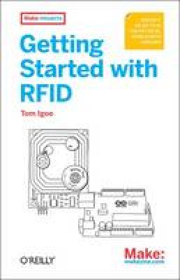 Tom Igoe - Getting Started with RFID: Identifying Things with Arduino and Processing - 9781449324186 - V9781449324186