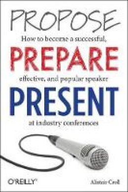 Alistair Croll - Propose, Prepare, Present - 9781449366377 - V9781449366377