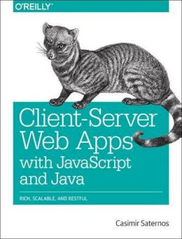 Casimir Saternos - Client-Server Web Apps with JavaScript and Java - 9781449369330 - V9781449369330