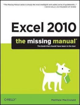 Matthew Macdonald - Excel 2010: The Missing Manual: The Book That Should Have Been in the Box - 9781449382353 - V9781449382353