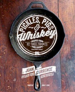 John Currence - Pickles, Pigs & Whiskey: Recipes from My Three Favorite Food Groups and Then Some - 9781449428808 - V9781449428808