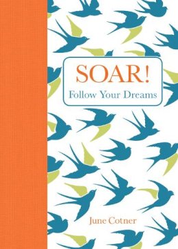 June Cotner - Soar!: Follow Your Dreams - 9781449449728 - V9781449449728