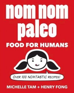 Michelle Tam - Nom Nom Paleo: Food for Humans - 9781449450335 - V9781449450335
