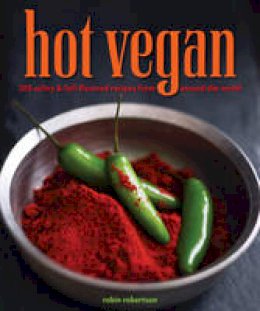 Robin Robertson - Hot Vegan: 200 Sultry & Full-Flavored Recipes from Around the World - 9781449460075 - V9781449460075