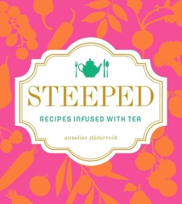 Annelies Zijderveld - Steeped: Recipes Infused with Tea - 9781449464974 - V9781449464974