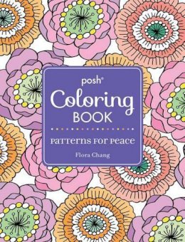 Flora Chang - Posh Adult Coloring Book: Patterns for Peace - 9781449480998 - V9781449480998