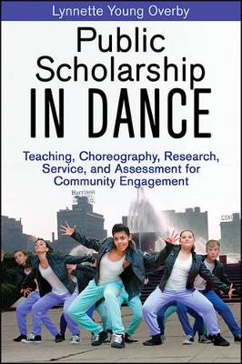 Lynnette Y. Overby - Public Scholarship in Dance: Teaching, Choreography, Research, Service, and Assessment for Community Engagement - 9781450424387 - V9781450424387